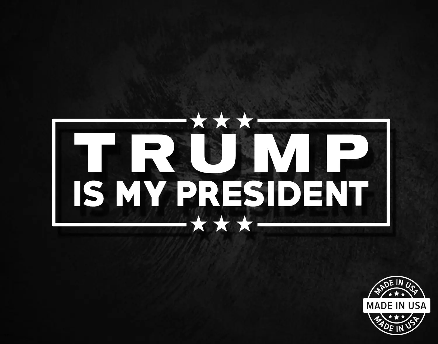 Trump Is My President Vinyl Die Cut Window Decal Sticker - Made In USA