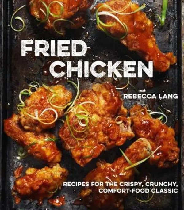 USED Book - Fried Chicken: Recipes for the Crispy, Crunchy, Comfort-Food Classic [a Cookbook] by Lang, Rebecca (Hardcover) - english