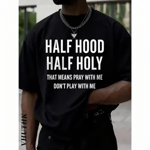 A T - Shirt Featuring The Phrase "HALF HOOD HALF HOLY THAT MEANS PRAY WITH ME DON'T PLAY WITH ME", Showcasing A Bold Personal Statement Plus Size