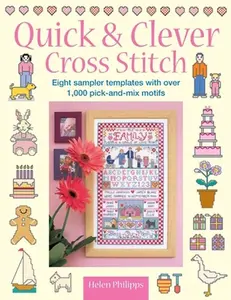 Quick & Clever Cross Stitch: 8 Sampler Templates with Over 1,000 Pick-And-Mix Motifs -- Helen Philipps, Paperback