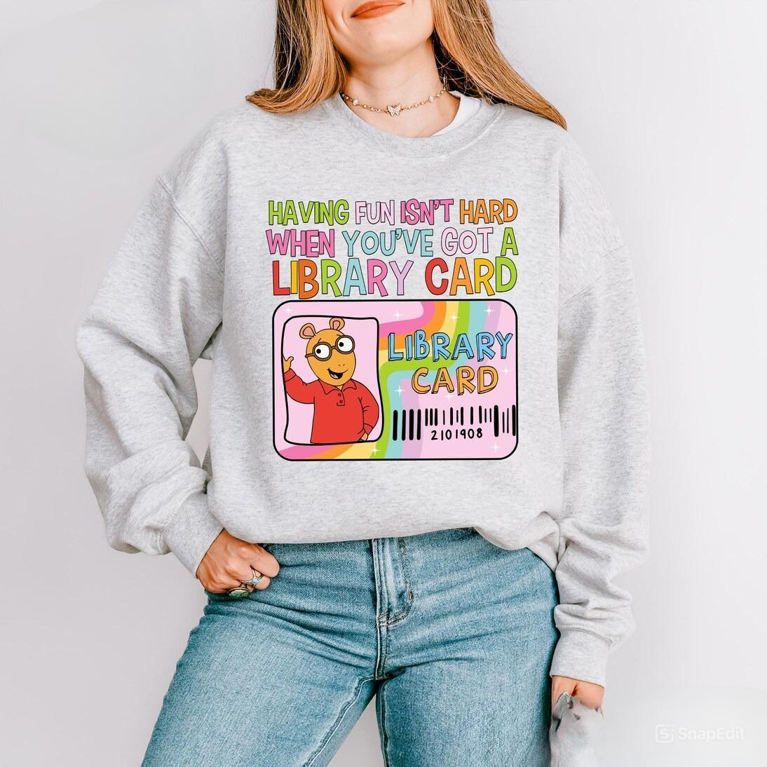 Having Fun Isn’t Hard When You’ve Got A Library Card Arthur Sweatshirt, Arthur and Friends Shirt, Childhood Tee, Cartoon Book Lover Shirt