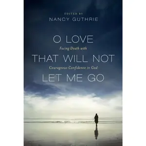 USED-O Love That Will Not Let Me Go: Facing Death with Courageous Confidence in God (Paperback)