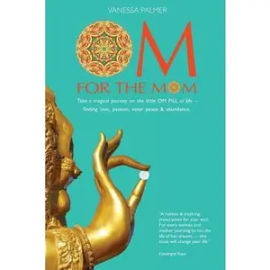 USED-OM For The Mom: Take a magical journey on the little OM PILL of life-finding love, passion, inner peace & abundance. by Palmer, Vanessa (Paperback)