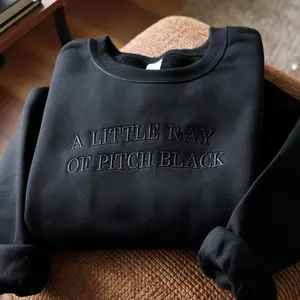Embroidered A Little ray of Pitch Black Sweatshirt Sarcasm shirt Funny gift for friend Birthday Halloween Shirt Dark Humor