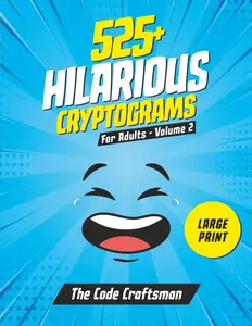 525+ Cryptograms For Adults Large Print: A Collection of Amusing & Witty Cryptograms That Will Make You Laugh Out Loud. (Cryptogram Puzzle Books)