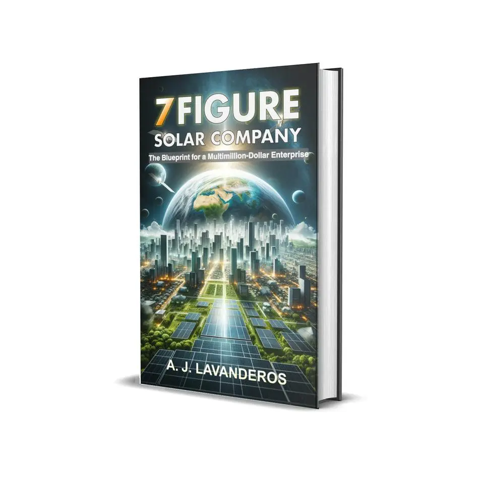 7 Figure Solar Company:  The Blueprint for a Multimillion-Dollar Enterprise
