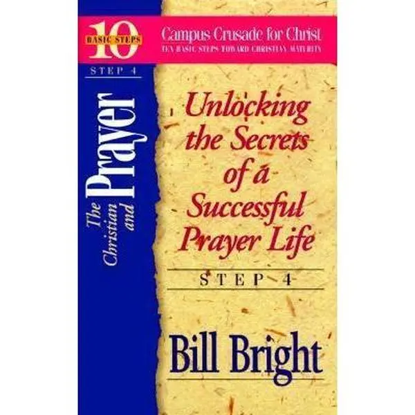 USED Book - The Christian and Prayer: Unlocking the Secrets of a Successful Prayer Life (Ten Basic Steps Toward Christian Maturity, Step 4) by Bill Bright (Paperback) - english