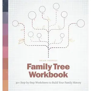 Family Tree Workbook: 30+ Step-By-Step Worksheets to Build Your Family History -- Brian Sheffey, Paperback