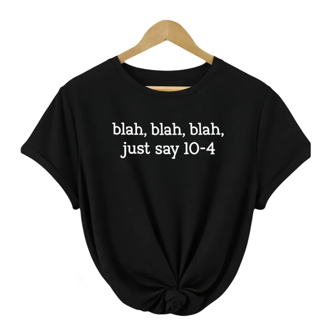 Blah Blah Blah Just Say 10-4 Shirt, Funny 911 Dispatcher Tee, Emergency Dispatcher Gift