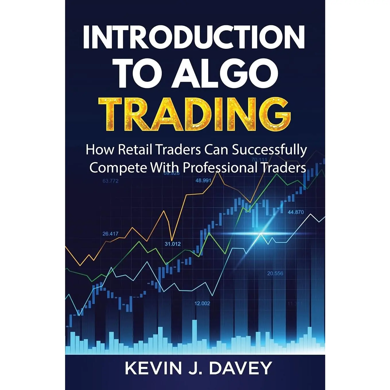Introduction To Algo Trading: How Retail Traders Can Successfully Compete With Professional Traders (Essential Algo Trading Package)