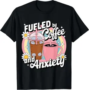 100% Cotton Fueled by Coffee and Anxiety Funny Coffee And Anxiety T-Shirt