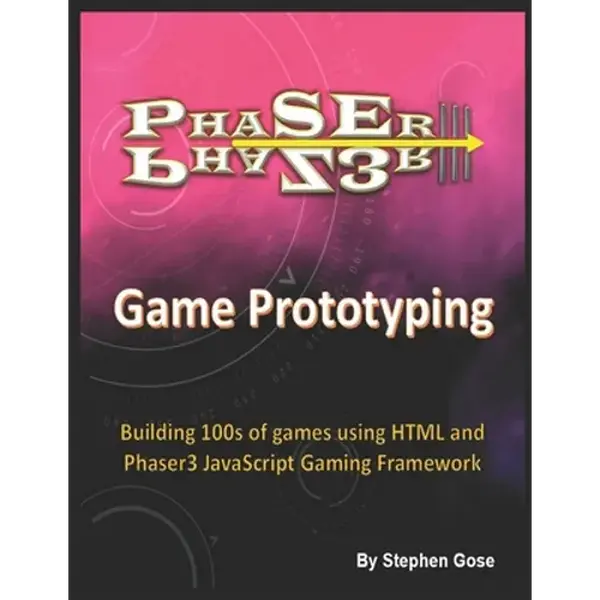 Phaser III Game Prototyping: Building 100s of games using HTML and Phaser3 JavaScript Gaming Framework - Paperback