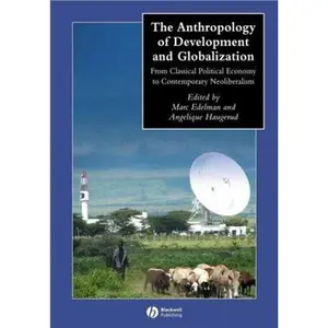 USED-The Anthropology of Development and Globalization: From Classical Political Economy to Contemporary Neoliberalism (Paperback)