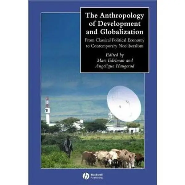 USED-The Anthropology of Development and Globalization: From Classical Political Economy to Contemporary Neoliberalism (Paperback)