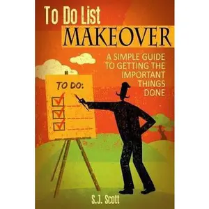 USED-To-Do List Makeover: A Simple Guide to Getting the Important Things Done by Scott, S. J. (Paperback)