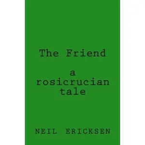 USED-The Friend a rosicrucian tale by neil ericksen (Paperback)