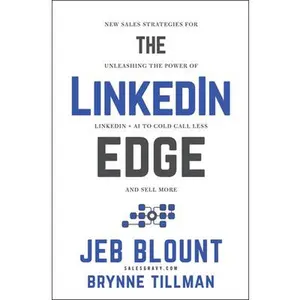 The Linkedin Edge: New Sales Strategies for Unleashing the Power of Linkedin + AI to Cold Call Less and Sell More -- Jeb Blount - Hardcover