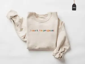 I Can't I'm Pregnant Sweatshirt, New Mom Gif, Maternity Shirt, Baby Shower Shirt, Pregnancy Shirt