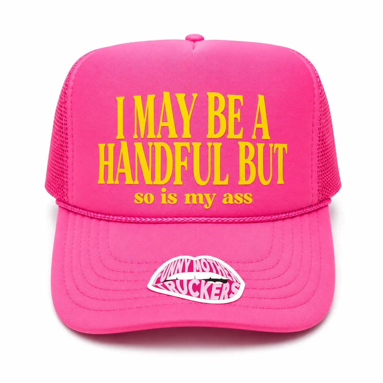 I MAY BE A HANDFUL BUT so is my ass .... TRUCKER HAT
