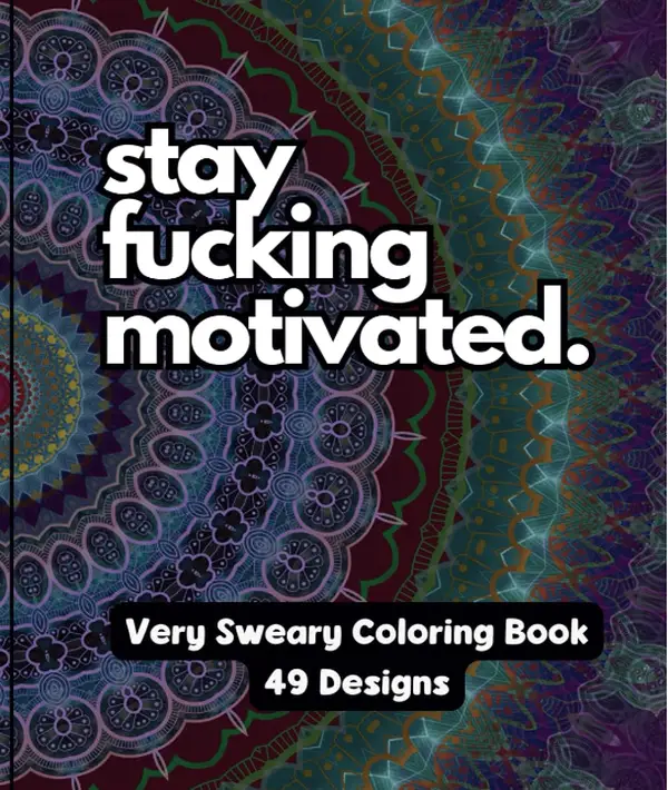 Stay F*cking Motivated - A Very Sweary Motivational Adult Coloring Book (NO TARIFFS or Import Charges) 49 Unique Designs-7.5" x 9.25" - Created and De