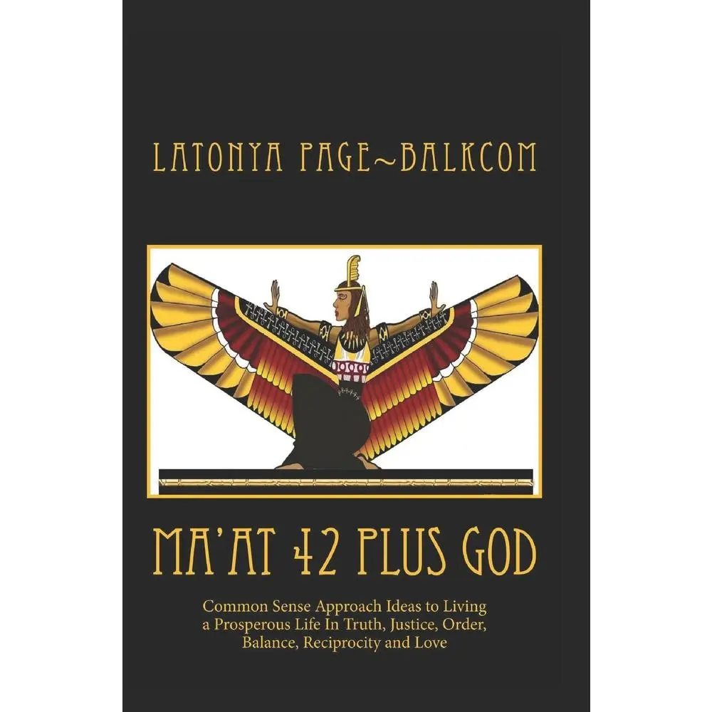 USED Book - MA'AT 42 Plus GOD: Common Sense Approach Ideas to Living a Prosperous Life In Truth, Justice, Order, Balance and Love by Page Balkcom, Latonya (Paperback) - english