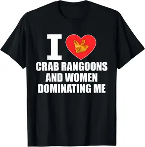 100% Cotton Printed Street-Style T-Shirt I Love Crab Rangoons and Women Dominating Me Design T-Shirt