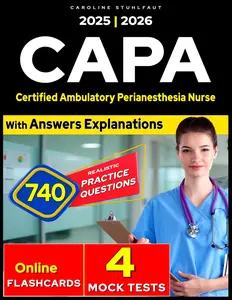 CAPA Certification Review: 740 Exam Questions & 4 Mock Tests - Effective Study Guide 2025 for for Certified Ambulatory Perianesthesia Nurse