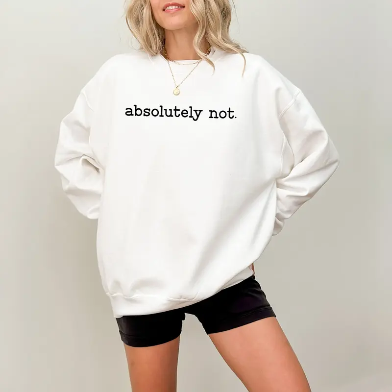 Absolutely Not Sweatshirt, Funny Quote, Sarcastic Shirt, Funny Gift, Statement Sweater
