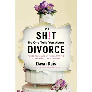 USED-The Sh!t No One Tells You about Divorce: A Guide to Breaking Up, Falling Apart, and Putting Yourself Back Together by Dais, Dawn (Paperback)