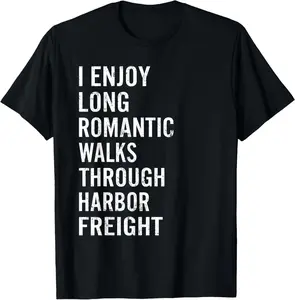 100% Cotton I Enjoy Long Romantic Walks Through Harbor Freight Funny T-Shirt