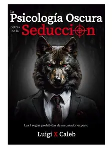 La Psicología Oscura detrás de la Seducción: Las 7 reglas prohibidas de un cazador experto (Spanish Edition): Seducción, Atracción, Persuasión, ... (Libros de sabiduría para hombres en español)