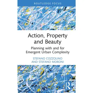 USED-Action, Property and Beauty: Planning with and for Emergent Urban Complexity by Cozzolino, Stefano (Hardcover)