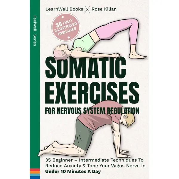 Somatic Exercises for Nervous System Regulation: 35 Beginner-Intermediate Techniques to Reduce Anxiety, Relieve Stress & Under 10 Minutes a Day