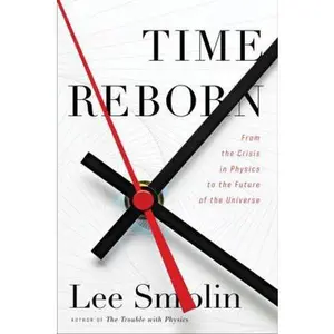 USED-Time Reborn: From the Crisis in Physics to the Future of the Universe by Lee Smolin (Hardcover)
