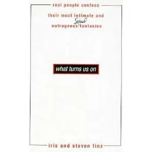 USED-What Turns Us on: Real People Confess Their Most Intimate and Outrageous Sexual Fantasies by Iris Finz (Hardcover)