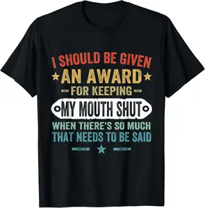 100% Cotton Vintage I Should Be Given An Award For Keeping My Mouth Shut T-Shirt