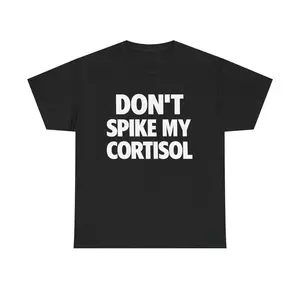 DON'T SPIKE MY CORTISOL SHIRT - Tshirt Casual Classic Cotton Fashion Menswear Funny Tee Streetwear Unisex
