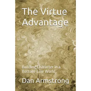 The Virtue Advantage: Building Character in a Bottom-Line World Paperback – November 16, 2025
