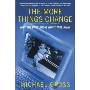 USED-The More Things Change: Why the Baby Boom Won't Fade Away by Gross, Michael (Paperback)