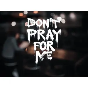 Don't Pray For Me Decal