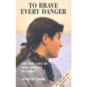 USED-To Brave Every Danger : Epic Life of Mary Bryant of Fowey by Judith Cook (Paperback)