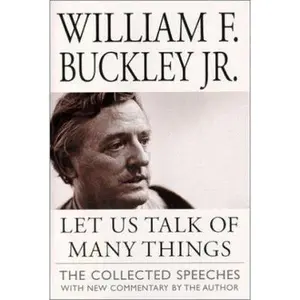 USED-Let Us Talk of Many Things : The Collected Speeches with New Commentary by the Author by William F. Buckley Jr. (Hardcover)