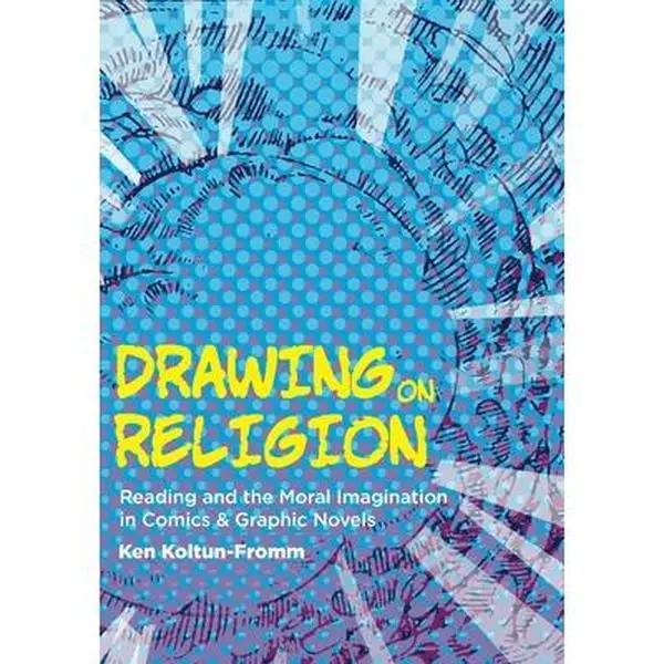USED-Drawing on Religion: Reading and the Moral Imagination in Comics and Graphic Novels by Koltun-Fromm, Ken (Paperback)