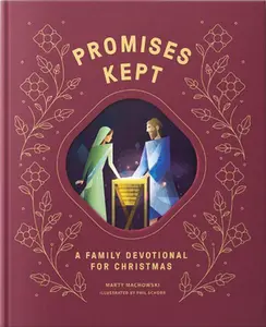 Promises Made Promises Kept: A Family Devotional for Christmas -- Marty Machowski, Hardcover