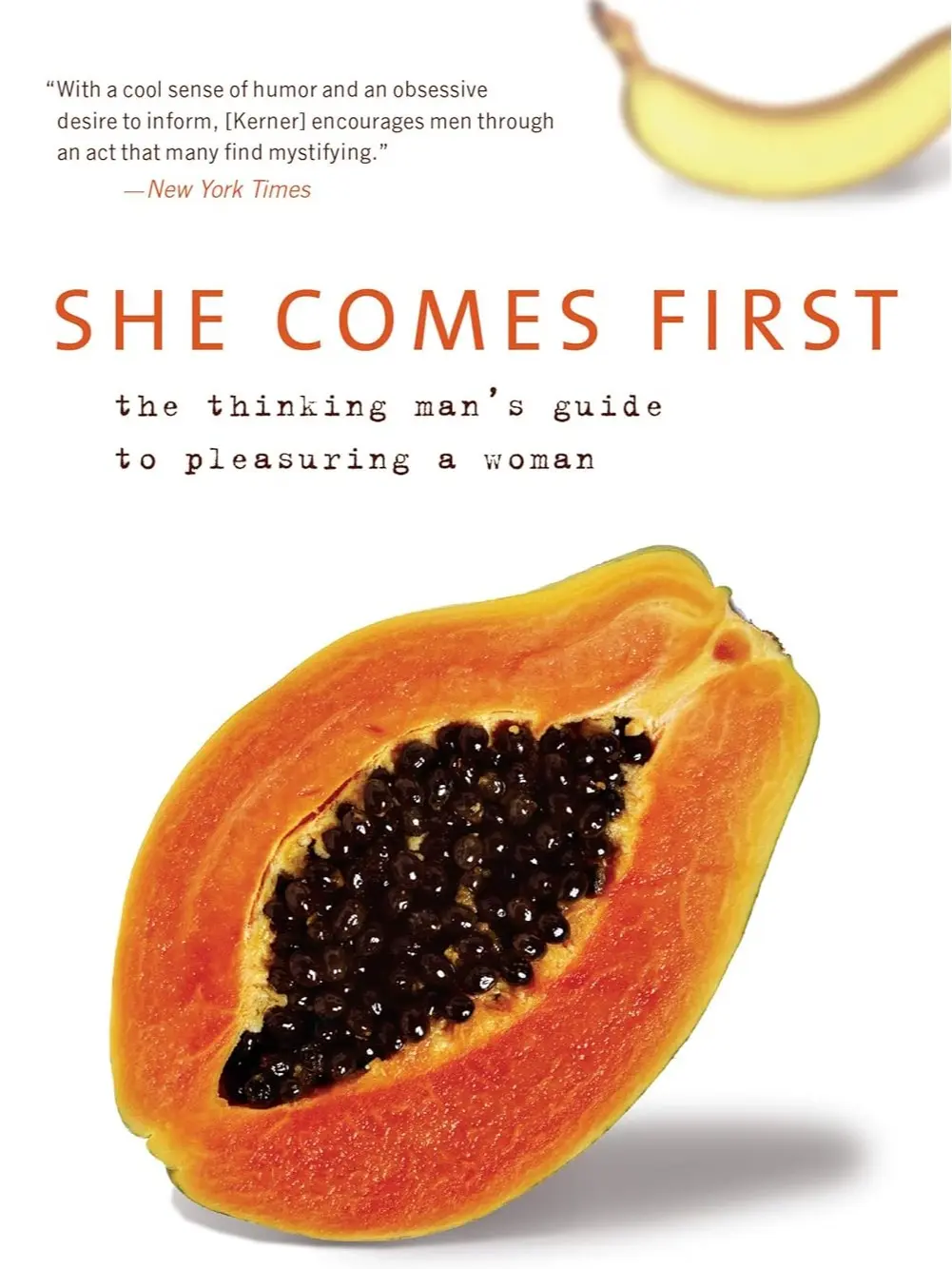 She Comes First: The Thinking Man's Guide to Pleasuring a Woman (Kerner, 3)