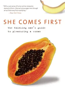 She Comes First: The Thinking Man's Guide to Pleasuring a Woman (Kerner, 3)