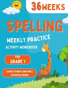 Spelling Weekly Practice for 1st Grade: 36 Weeks Of Spelling Activities| Learn to Write and Spell Essential Words| Over 200 Words Kids Need To Know By 1st Grade (Spelling For K To 2ND Grade)