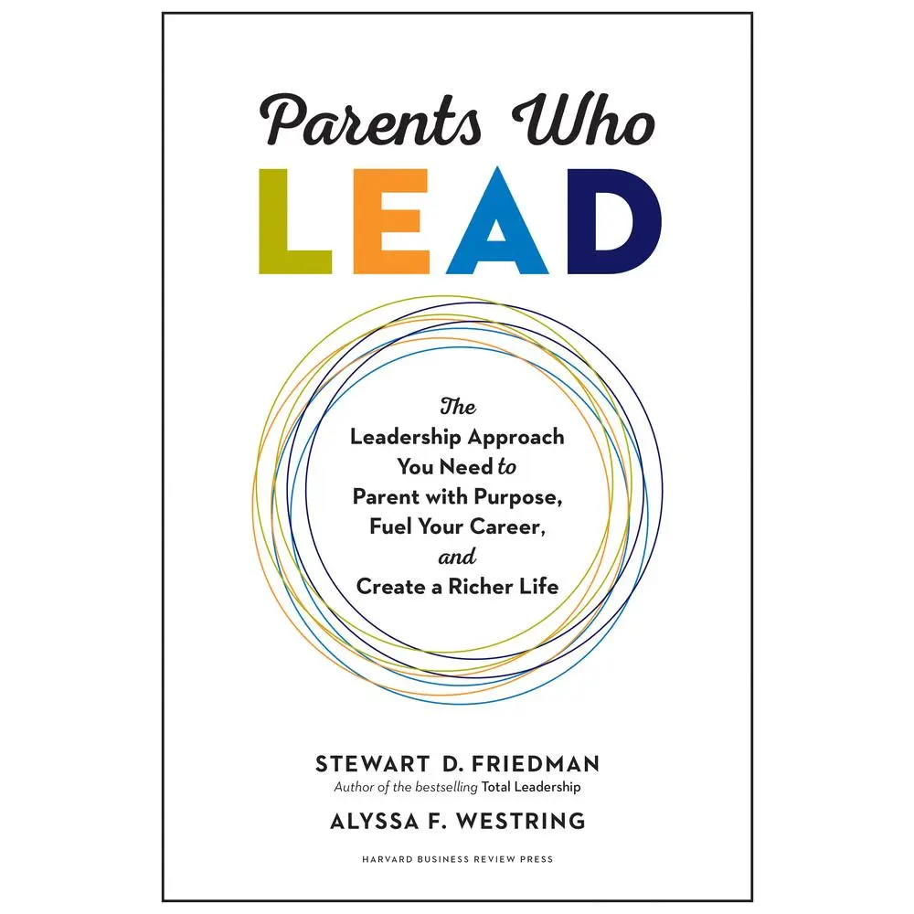 USED Book - Parents Who Lead: The Leadership Approach You Need to Parent with Purpose, Fuel Your Career, and Create a Richer Life by Friedman, Stewart D. (Hardcover) - english