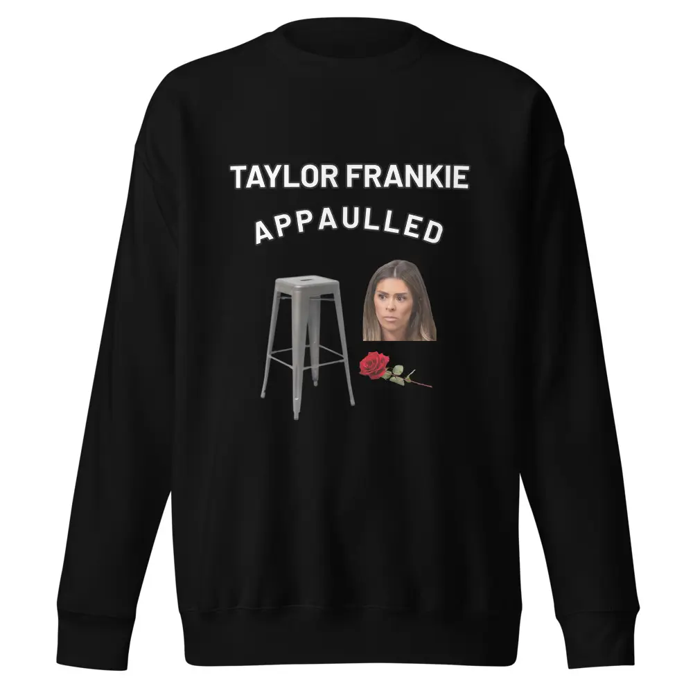 SLOMW Momtok Dadtok Barstool Rose Taylor Frankie Paul Bachlorette Funny Mormon "Taylor Frankie Appaulled" Sweatshirt
