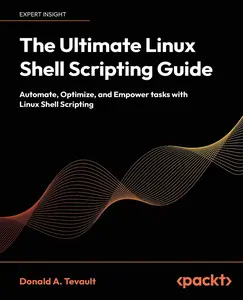 USED-The Ultimate Linux Shell Scripting Guide: Automate, Optimize, and Empower tasks with Linux Shell Scripting by Tevault, Donald a. (Paperback)